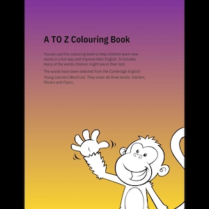 May include: A TO Z Colouring Book with a cartoon monkey waving. The book's cover has text explaining its use for children learning English, with words from the Cambridge Young Learners Word List. The background transitions from purple to yellow.