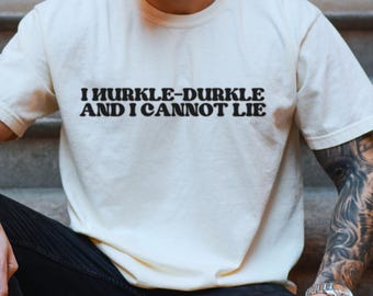 Funny Unisex Hurkle-Durkle T-shirt, Humorous Vacation Relaxation Tee, Novelty Shirt, Gift for Him or Her, Sarcastic Top Meme