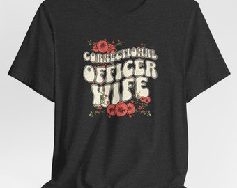 Retro Correctional Officers Wife TShirt, Corrections Guard Spouse Shirt Plus Size Flower Prison Girlfriend Tee Groovy Comfy Top Gift For Her