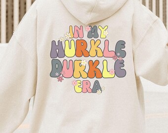 Cute In My Hurkle Durkle Era Hoodie, Groovy Style Font, Flowers, Unisex Sweatshirt for Retro Vibes, Vintage Lovers, Hippie Fashion, Floral