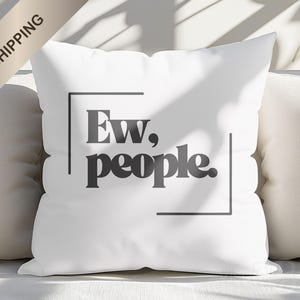 Minimalist White Throw Pillow with funny “Ew, People. Pillow” Cover | Sarcastic Introvert Gift