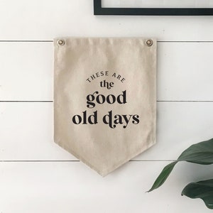 These Are The Good Old Days Hanging Canvas Sign, Home Office Pennant Flag Wall Decor, Wall Art Banner, Inspirational Quote Home Decor