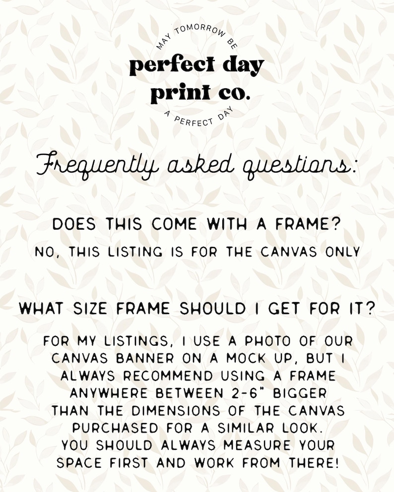 May include: A cream-coloured print featuring the text "perfect day print co." and "Frequently asked questions:" in black. The text provides information about framing canvas prints. The background has a subtle floral pattern.