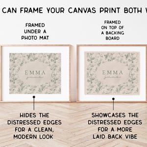 May include: Two framed canvas prints with a distressed edge, showing two different framing options. The print features a floral design with the name "Emma June" in the center. The top image shows the print framed under a photo mat, while the bottom image shows the print framed on top of a backing board.