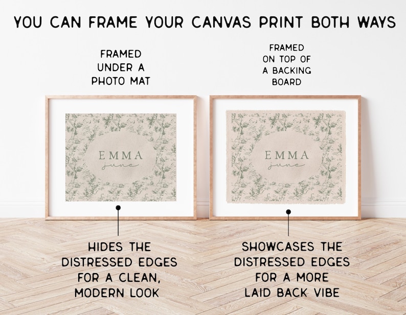 May include: Two framed canvas prints with a distressed edge, showing two different framing options. The print features a floral design with the name "Emma June" in the center. The top image shows the print framed under a photo mat, while the bottom image shows the print framed on top of a backing board.
