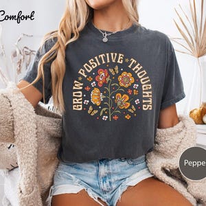 Grow Positive Thoughts Shirt, Mental Health Awareness Tee, Positive Message T-Shirt, Kindness Shirt, Aesthetic Floral Positivity Shirt