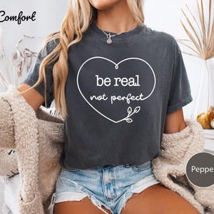 Be Real Not Perfect Shirt, Inspirational Quote Tee, Women Empowerment Shirt, Strong Girl Motivation T-Shirt, Her Birthday Gift Idea