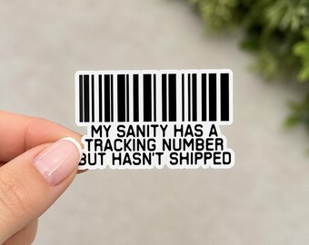 My Sanity Has A Tracking Number But Hasn't Shipped Sticker | Mental Health Sicker | Sticker Humor | Sanity Sticker Humor