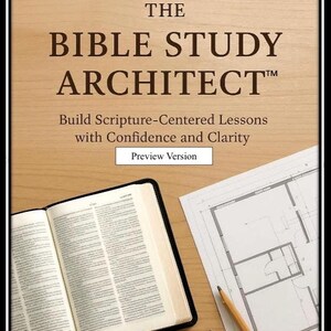 May include: Image of a book titled "THE BIBLE STUDY ARCHITECT" with the subtitle "Build Scripture-Centered Lessons with Confidence and Clarity." An open book, architectural plans, a pencil, and a ruler are on a wooden surface.