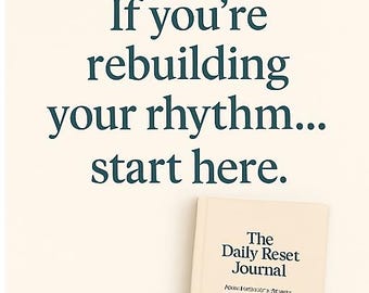May include: Cream-colored journal titled "The Daily Reset Journal" with teal text. The journal is positioned below teal text that reads "If you're rebuilding your rhythm... start here."