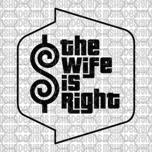 Op de afbeelding: Zwart-wit grafisch ontwerp met de tekst "the wife is right" in een tekstballon. Het dollarteken is in het ontwerp verwerkt.