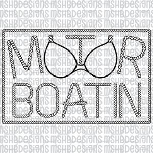 May include: A black and white graphic design with the words "MOTOR BOATIN" in a rope-style font, with a bikini top replacing the "O" in MOTOR. The design is framed by a rope border.