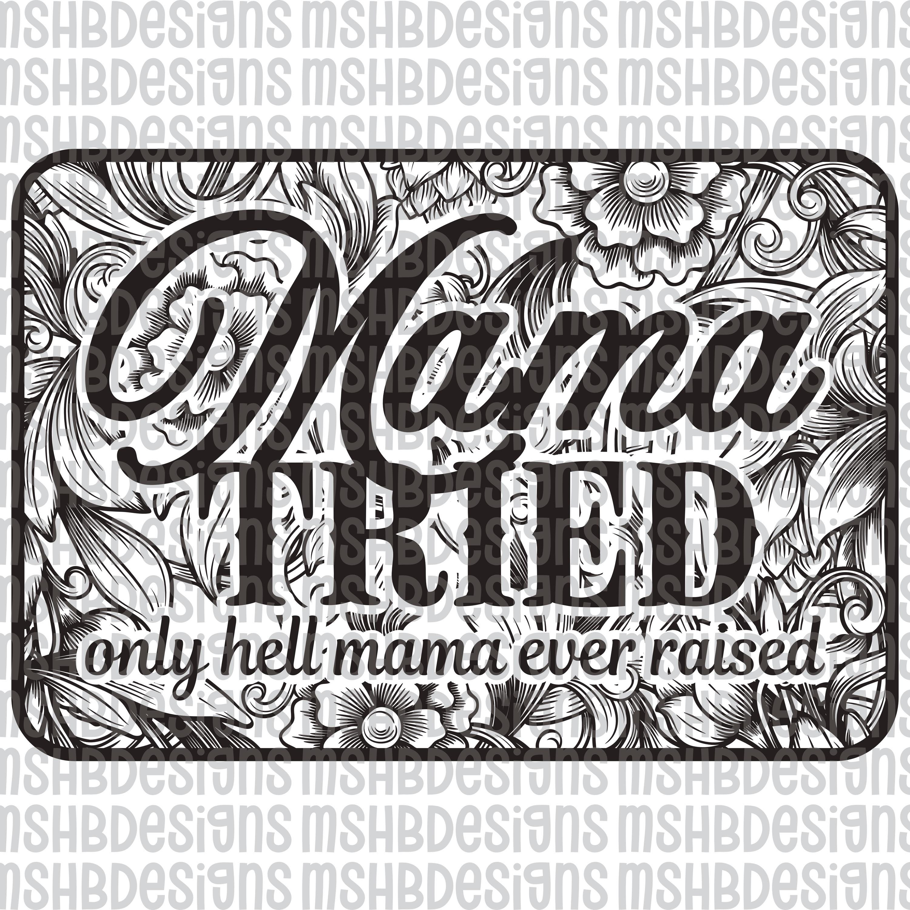 Mama Tried SVG | Only Hell Mama Ever Raised PNG | Western Floral