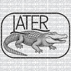 May include: A monochrome illustration featuring an alligator with the word "LATER" above it, within a rounded rectangle. The alligator is intricately detailed with scales and teeth.