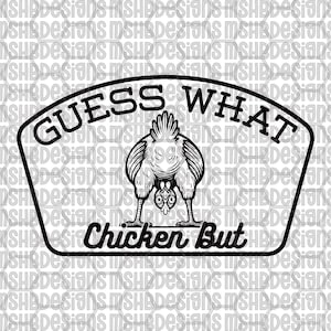 May include: Black and white graphic with the text "GUESS WHAT" above a chicken illustration, and "Chicken But" below. The chicken is shown from behind, with its head down.