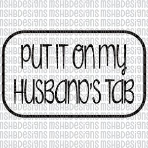 Put It On My Husband’s Tab SVG PNG | Funny Wife Digital Download | Sarcastic Marriage Humor Cricut File | Sassy Shirt Design for Women