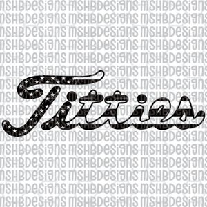 May include: Black text reading "Titties" in a cursive font. The first letter is filled with white stars on a black background. The other letters have black and white stripes.