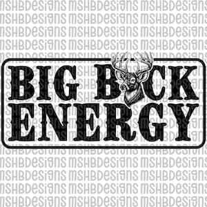 Big Buck Energy SVG PNG | Funny Hunting Deer Cut File for Cricut, Glowforge, Hat Patch, Sublimation, Redneck Buck Design