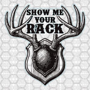 May include: Black and white illustration of a deer antler mount with the text "SHOW ME YOUR RACK". The design features a shield-shaped plaque and detailed antler imagery.