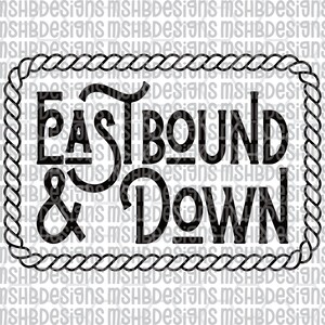 May include: Black text on a white background reads "EASTBOUND & DOWN" inside a rope-style border. The design is a digital graphic, suitable for various applications like apparel or home decor.