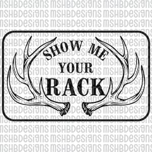 May include: A black and white graphic design with the text "SHOW ME YOUR RACK" and antler illustrations. The design is set within a rectangular frame. The background has a repeating pattern of the text "MSHBDesigns".