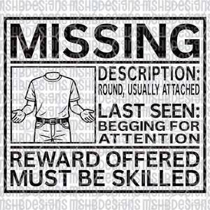 Op de afbeelding: Zwart-wit afbeelding met het woord "MISSING" bovenaan. De afbeelding bevat een tekening van een persoon met de tekst "DESCRIPTION: ROUND, USUALLY ATTACHED" en "LAST SEEN: BEGGING FOR ATTENTION."
