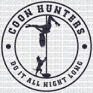 May include: Circular design with the text "COON HUNTERS" and "DO IT ALL NIGHT LONG". The image features a silhouette of a person on a pole and a dog. The design is in black and white.