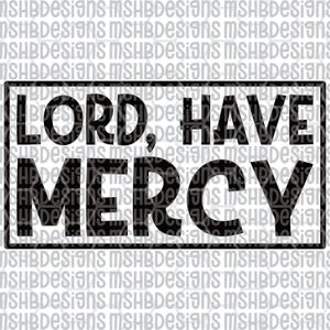 May include: Black text on a white background reads "LORD, HAVE MERCY" inside a black rectangular frame. The design is repeated in a faded pattern in the background.