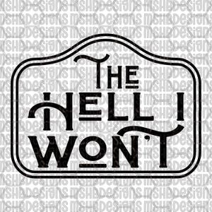 以下が含まれることがあります： 大胆で様式化されたフォントで「The Hell I Won't」というテキストが書かれた白黒のサイン。サインには装飾的なボーダーがあり、家の装飾などに適しています。