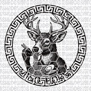 May include: Black and white graphic of a deer eating ramen from a bowl, with chopsticks. The deer is inside a circular frame with a Greek key design. Text at the bottom reads "Miso Horny".