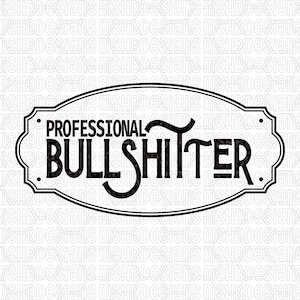 May include: Black and white oval sign featuring the text "PROFESSIONAL BULLSHITTER" in a bold, decorative font. The sign has a detailed border and is suitable for home or office decoration.