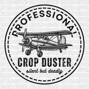 May include: A black and white graphic of a biplane inside a circular frame. The word "PROFESSIONAL" arches across the top, with "CROP DUSTER" below the plane. The phrase "silent but deadly" is at the bottom.