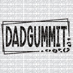 May include: Black and white graphic with the text "DADGUMMIT!" in bold letters inside a rectangular frame. The word "DADGUMMIT!" is followed by a leopard print design. The background features a repeating pattern of the text "MSHBDesigns".