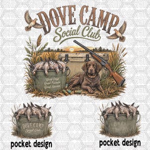 May include: A graphic design featuring the text DOVE CAMP Social Club, two flying doves, a brown hunting dog, a shotgun, a cooler, and a bucket of doves with the text Good Dogs Good Friends Good Shootin. Two smaller bucket designs are included.