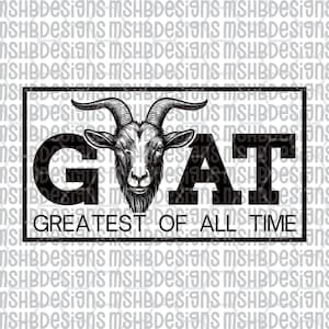 May include: Black and white graphic design featuring a goat's head with the word "GOAT" above "GREATEST OF ALL TIME" in a black rectangle. The background has a repeating pattern of the text "MSHBDesigns".