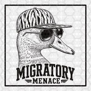 May include: Black and white illustration of a duck wearing sunglasses and a striped baseball cap. The text "MIGRATORY MENACE" is below the duck's head, with a banner and wings design.