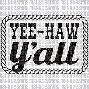 May include: Black and white graphic design with the text "YEE-HAW Y'all" inside a rope-style border. The design is suitable for country-themed products, apparel, or home decor.