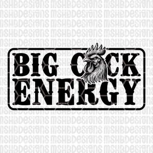 May include: Black and white graphic design featuring the text "BIG COCK ENERGY" with a detailed illustration of a rooster's head. The design is enclosed in a rectangular frame.