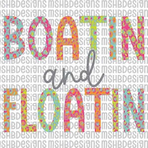 May include: A graphic design with the words "BOATING and FLOATIN" in vibrant, leopard-print lettering. The background is a repeating pattern of the text "MSHBDesigns".