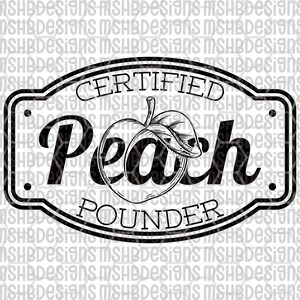 May include: Black and white graphic design featuring the word "Peach" with a peach illustration, and the words "Certified Pounder" in a decorative frame. The background has a repeating pattern of the text "MSHBDesigns".