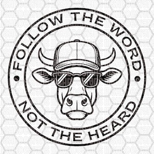 May include: A black and white graphic of a cow wearing sunglasses and a baseball cap. The cow is inside a circular frame with the text "FOLLOW THE WORD NOT THE HEARD".