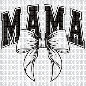 May include: Black and white graphic design featuring the word "MAMA" in bold, block letters, with a large bow beneath the letters. The background is a repeating pattern of the text "MSHBDesigns".
