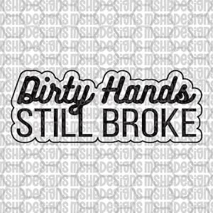 May include: Black and white graphic with the text "Dirty Hands STILL BROKE" in a bold, stylized font. The text is outlined with a cloud-like border, suitable for stickers or apparel.