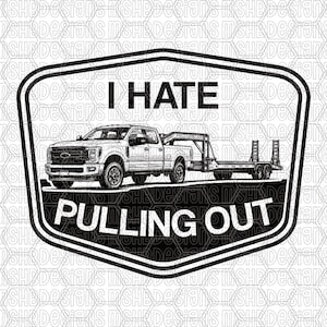 May include: A black and white graphic design featuring a pickup truck towing a flatbed trailer inside a shield-shaped border. The text "I HATE" is positioned above the truck, and the text "PULLING OUT" is positioned below the truck.