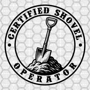 May include: Black and white graphic of a shovel in a pile of dirt, inside a circular frame. The words "CERTIFIED SHOVEL OPERATOR" are printed around the shovel.