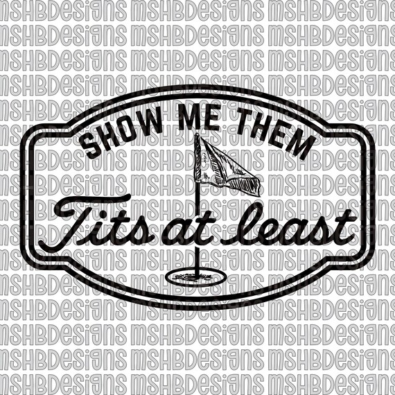 Show Me Them Tits at Least svg png jpg pdf eps – Funny Golf SVG for Laser Engraving, UV Printing, DTF Printing, Sublimation, and Vinyl