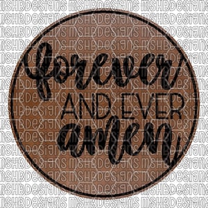May include: A round, brown graphic with the words "forever and ever amen" in a black, cursive font. The text is centered within the circle, which has a black border. The background has a honeycomb pattern.