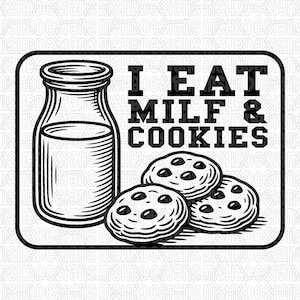 May include: Black and white graphic featuring a milk bottle and three chocolate chip cookies. The text "I EAT MILF & COOKIES" is displayed above the cookies. The design is enclosed in a rounded rectangle.