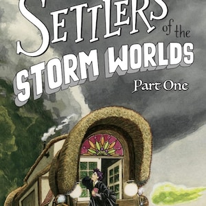May include: A book cover titled Settlers of the Storm Worlds Part One, featuring a watercolor illustration of a person with dark hair standing in the doorway of a covered wagon with a stained glass window under a dark, stormy, gray sky.