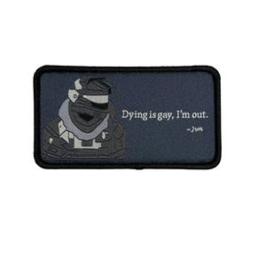 May include: A rectangular patch with a dark blue background and a black border. The patch features a gray illustration of a helmeted figure and the text "Dying is gay, I'm out." below the text "-Jun."